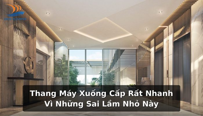 Thang Máy Xuống Cấp Rất Nhanh Vì Những Sai Lầm Nhỏ Này