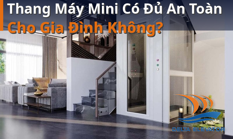 Thang Máy Mini Có Đủ An Toàn Cho Gia Đình Không?