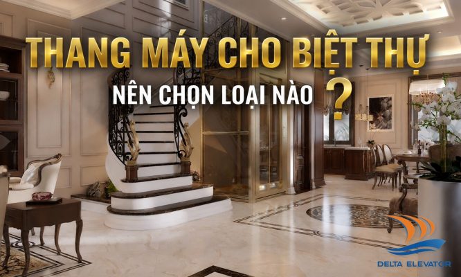 Thang Máy Cho Biệt Thự: Nên Chọn Loại Nào?