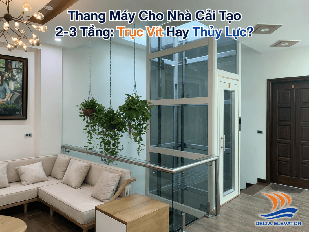 Thang Máy Cho Nhà Cải Tạo 2-3 Tầng: Trục Vít Hay Thủy Lực