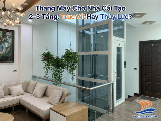 Thang Máy Cho Nhà Cải Tạo 2-3 Tầng: Trục Vít Hay Thủy Lực