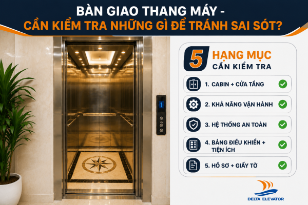 Năm hạng mục cần kiểm tra khi bàn giao thang máy để tránh sai sót