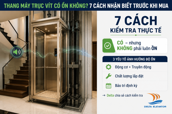 7 Cách nhận biết thang máy trục vít có êm hay ồn trước khi quyết định mua
