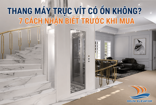Thang máy trục vít có ồn không? 7 Cách nhận biết trước khi mua