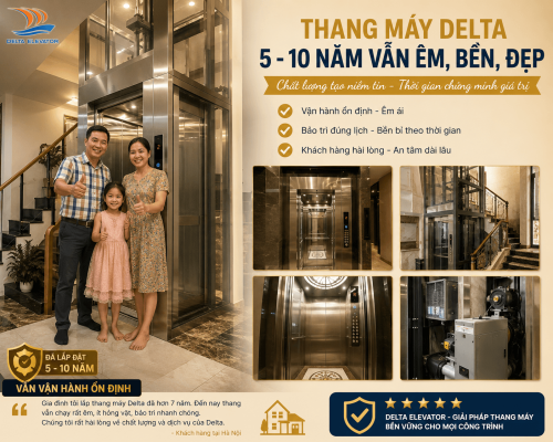 Thang máy Delta lắp đặt nhiều năm vẫn vận hành ổn định nhờ chất lượng và bảo trì