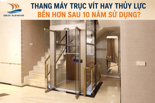 Thang máy trục vít hay thủy lực bền hơn sau 10 năm sử dụng?