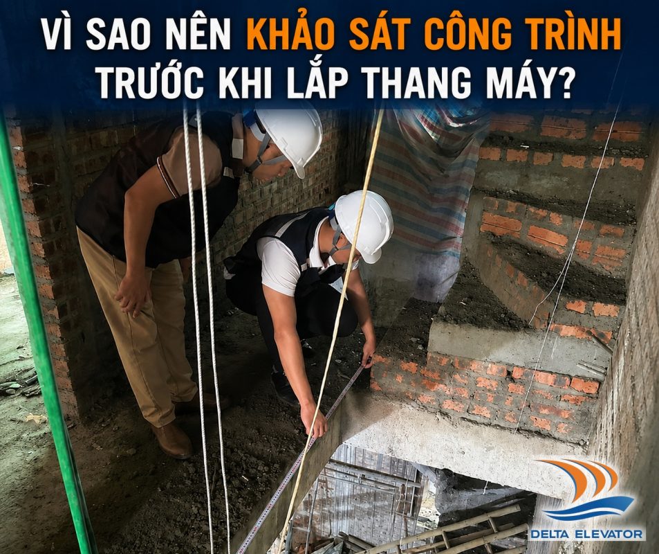 Vì Sao Nên Khảo Sát Công Trình Trước Khi Lắp Thang Máy?