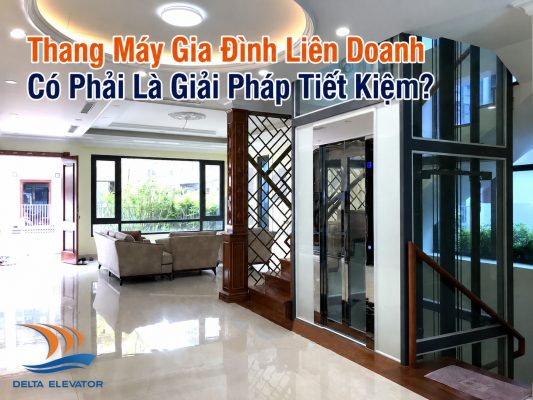 Thang Máy Gia Đình Liên Doanh Có Phải Là Giải Pháp Tiết Kiệm?